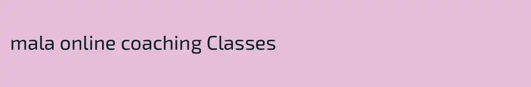mala online coaching Classes